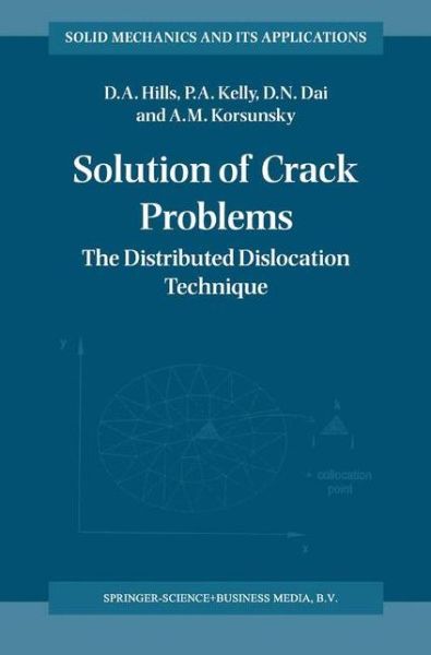 Solution of Crack Problems: The Distributed Dislocation Technique - Solid Mechanics and Its Applications - D.A. Hills - Bøker - Springer - 9789048146512 - 9. desember 2010