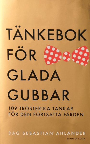 Cover for Dag Sebastian Ahlander · Tänkebok för glada gubbar : 109 trösterika tankar för den fortsatta färden (Hardcover Book) (2014)