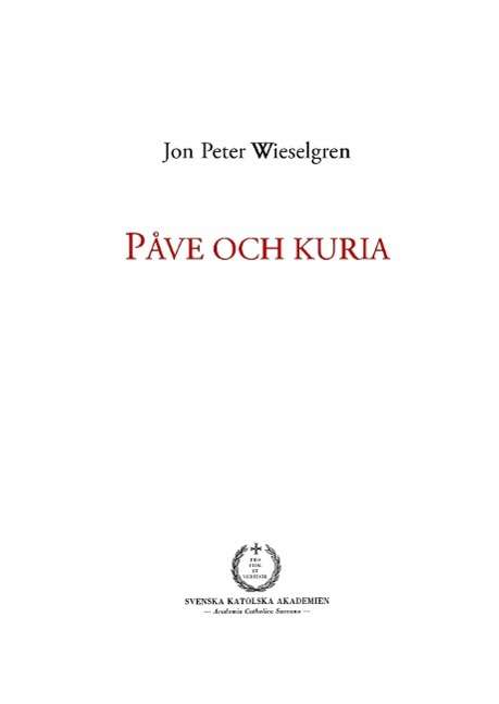 Cover for Jon Peter Wieselgren · Påve och kuria : ett försök till översikt över den romersk-katolska kyrkans (Hardcover Book) (2015)
