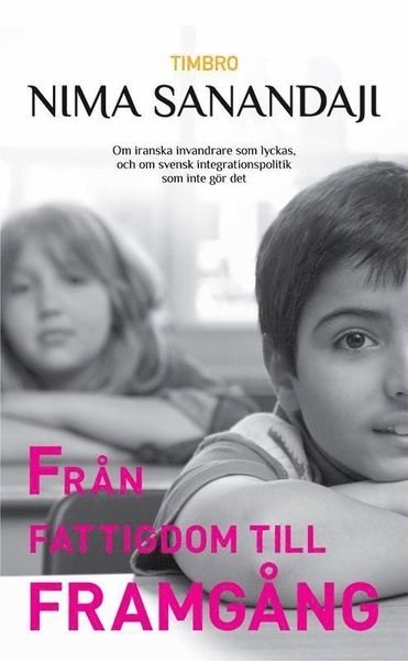 Cover for Nima Sanandaji · Från fattigdom till framgång: om iranska invandrare som lyckas, och om svek (Bound Book) (2012)