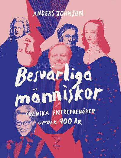 Cover for Anders Johnson · Besvärliga människor : Svenska entreprenörer under 400 år (Bound Book) (2018)