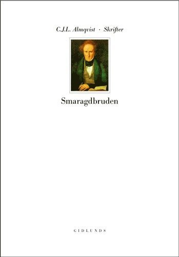 Cover for Carl Jonas Love Almqvist · Skrifter - C. J. L. Almqvist: Skrifter : följderna av ett rikt nordiskt arv. Smaragdbruden (Gebundesens Buch) (2002)