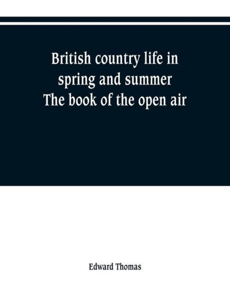 Cover for Edward Thomas · British country life in spring and summer; the book of the open air (Taschenbuch) (2019)