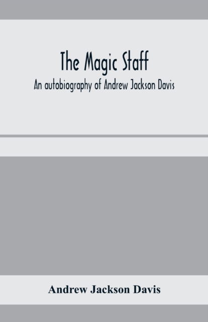 Cover for Andrew Jackson Davis · The magic staff; an autobiography of Andrew Jackson Davis (Paperback Book) (2020)