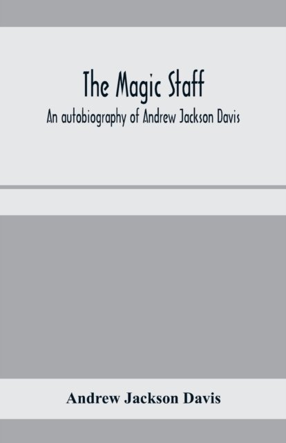 Cover for Andrew Jackson Davis · The magic staff; an autobiography of Andrew Jackson Davis (Paperback Book) (2020)