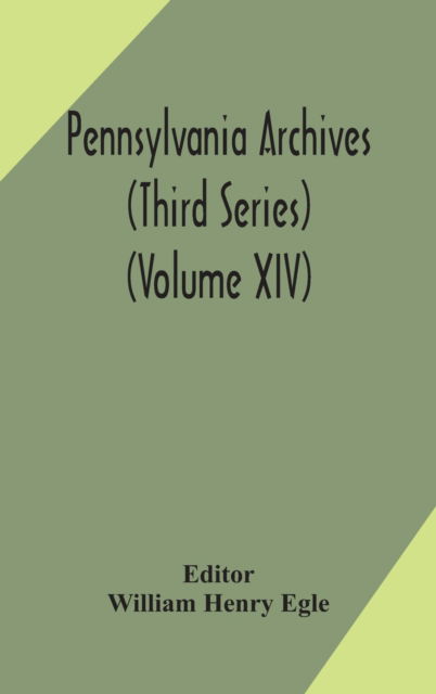 Cover for William Henry Egle · Pennsylvania archives (Third Series) (Volume XIV) (Hardcover Book) (2020)