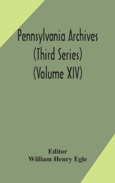 Cover for William Henry Egle · Pennsylvania archives (Third Series) (Volume XIV) (Inbunden Bok) (2020)