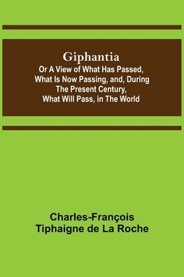 Cover for Charles-François Tiphaigne de La Roche · Giphantia; Or a View of What Has Passed, What Is Now Passing, and, During the Present Century, What Will Pass, in the World. (Paperback Book) (2022)