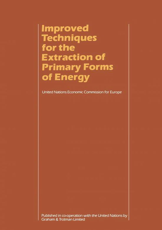 Cover for UN Economic Commission for Europe · Improved Techniques for the Extraction of Primary Forms of Energy: A Seminar of the United Nations Economic Commission for Europe (Vienna 10-14 November 1980) (Taschenbuch) [Softcover reprint of the original 1st ed. 1983 edition] (2012)