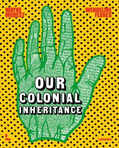 Our Colonial Inheritance - Wayne Modest - Bücher - Lannoo Publishers - 9789401477512 - 5. Februar 2024