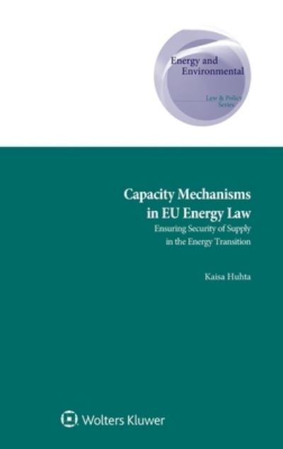 Kaisa Huhta · Capacity Mechanisms in EU Energy Law: Ensuring Security of Supply in the Energy Transition (Gebundenes Buch) (2019)