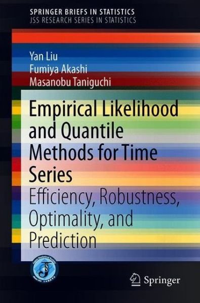 Cover for Yan Liu · Empirical Likelihood and Quantile Methods for Time Series: Efficiency, Robustness, Optimality, and Prediction - SpringerBriefs in Statistics (Paperback Bog) [1st ed. 2018 edition] (2018)