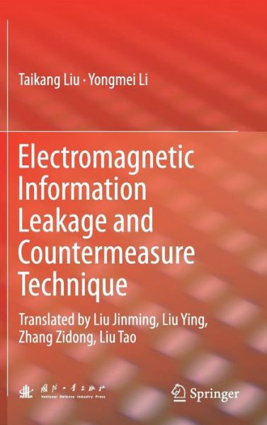 Cover for Taikang Liu · Electromagnetic Information Leakage and Countermeasure Technique: Translated by Liu Jinming, Liu Ying, Zhang Zidong, Liu Tao (Hardcover Book) [2019 edition] (2019)