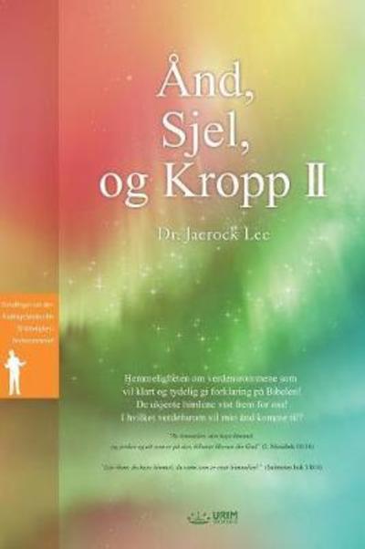 And, Sjel, og Kropp II: Spirit, Soul and Body Ⅱ (Norwegian) - Dr Jaerock Lee - Books - Urim Books USA - 9791126302512 - April 17, 2018