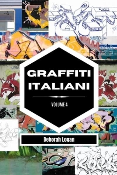 Graffiti italiani volume 4 - Deborah Logan - Livros - Blurb - 9798210637512 - 19 de maio de 2023