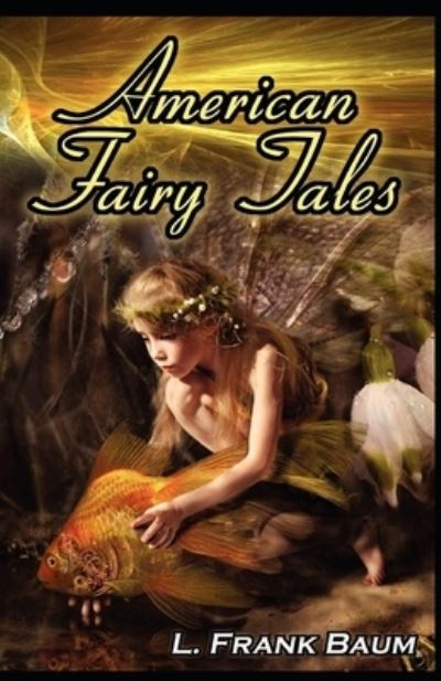 American Fairy Tales illustrated (Editions) - Lyman Frank Baum - Böcker - Independently Published - 9798424126512 - 27 februari 2022