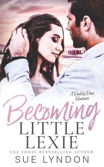 Cover for Sue Lyndon · Becoming Little Lexie: A Daddy Dom Romance (Paperback Book) (2022)