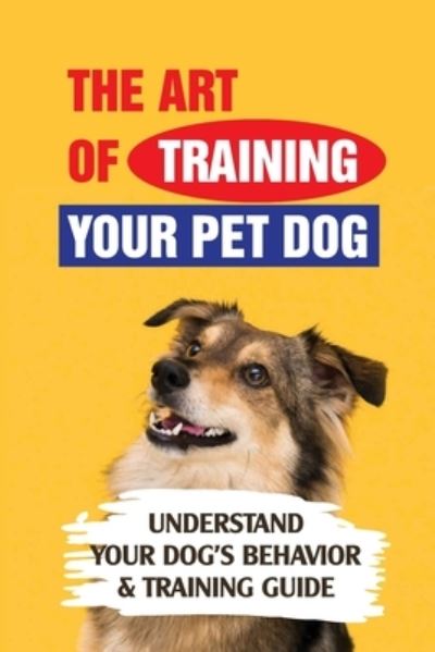 Cover for Mac Rindfleisch · The Art Of Training Your Pet Dog (Paperback Book) (2021)