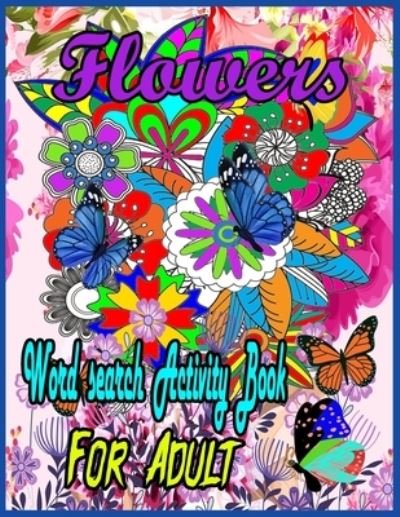 Cover for Ab Coloring · Flower Word Search Activity Book For Adult: Word Search, Mazes, Flowers, Activity Large Print Book for Adults. Word Search, Flower Relaxing interesting Activity Book For Adult (Paperback Book) (2021)