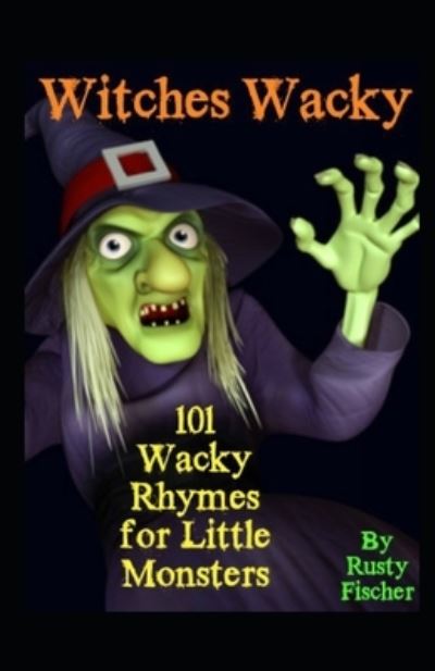 Cover for Rusty Fischer · Witches Wacky: 101 Wacky Rhymes for Little Monsters (Paperback Book) (2021)