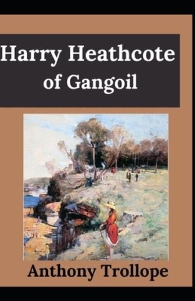 Cover for Anthony Trollope · Harry Heathcote of Gangoil Anthony Trollope (Fiction, literature, Novel) [Annotated] (Paperback Book) (2021)