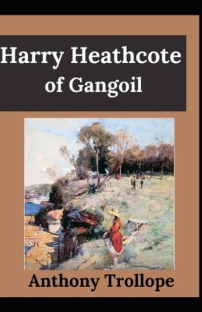 Cover for Anthony Trollope · Harry Heathcote of Gangoil Anthony Trollope (Fiction, literature, Novel) [Annotated] (Taschenbuch) (2021)