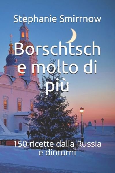 Cover for Feodora Iwanowitsch · Borschtsch e molto di piu: 150 ricette dalla Russia e dintorni (Pocketbok) (2021)