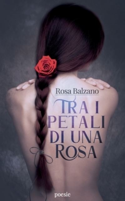 Cover for Rosa Balzano · Tra I Petali Di Una Rosa (Paperback Book) (2021)