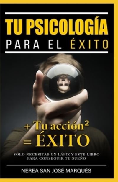 Cover for Nerea San Jose Marques · Tu Psicologia Para El Exito + Tu Accion2 = Exito (Paperback Bog) (2020)