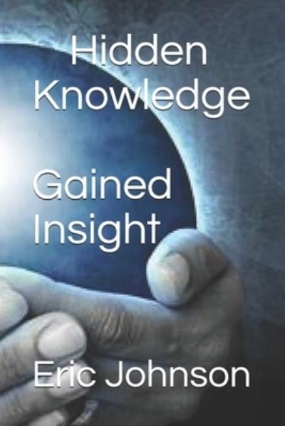 Cover for Eric Johnson · Hidden Knowledge, Gained Insight (Paperback Book) (2020)
