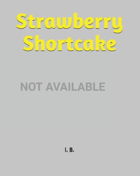 Strawberry Shortcake - I B - Libros - Independently Published - 9798611137512 - 8 de febrero de 2020