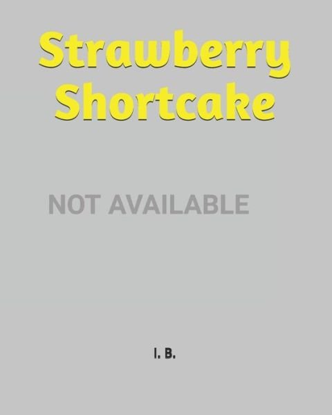 Strawberry Shortcake - I B - Livros - Independently Published - 9798611137512 - 8 de fevereiro de 2020