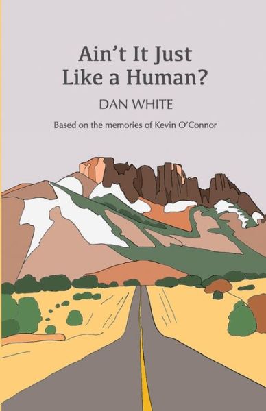 Ain't It Just Like a Human? - Dan White - Kirjat - Independently Published - 9798636789512 - tiistai 14. huhtikuuta 2020