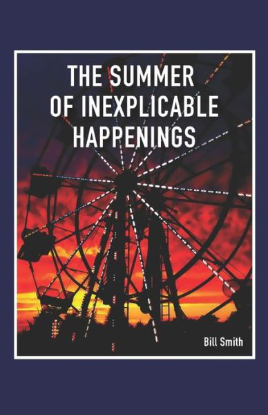 Cover for Bill Smith · The Summer of Inexplicable Happenings (Paperback Book) (2020)