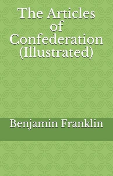 Cover for Benjamin Franklin · The Articles of Confederation (Illustrated) (Paperback Book) (2020)