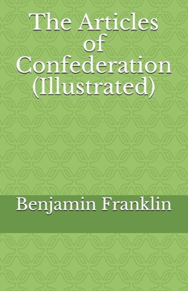 Cover for Benjamin Franklin · The Articles of Confederation (Illustrated) (Paperback Bog) (2020)