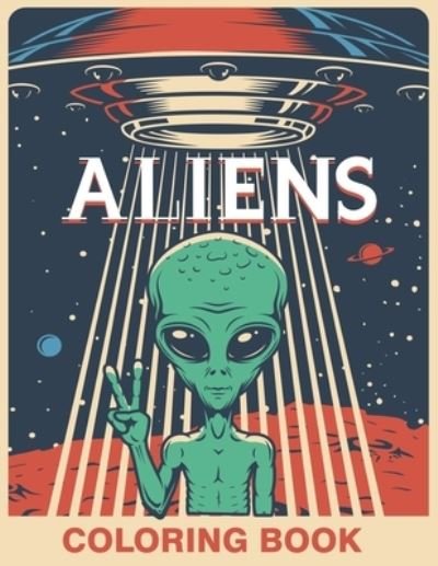 Aliens Coloring Book - Thomas Johan - Kirjat - Independently Published - 9798710111512 - tiistai 16. helmikuuta 2021