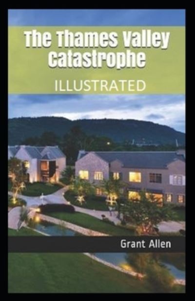 Cover for Grant Allen · The Thames Valley Catastrophe Illustrated (Paperback Book) (2021)