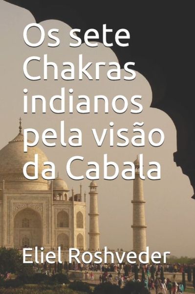 Cover for Eliel Roshveder · Os sete Chakras indianos pela visao da Cabala (Paperback Book) (2021)