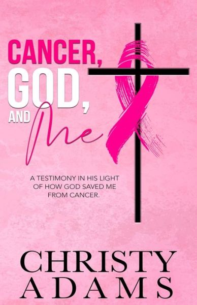 Cover for Christy Adams · Cancer, God, and Me (Paperback Book) (2021)