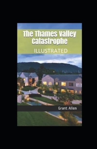 Cover for Grant Allen · The Thames Valley Catastrophe Illustrated (Paperback Book) (2021)