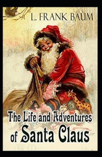 Life and Adventures of Santa Claus Annotated - Lyman Frank Baum - Books - Independently Published - 9798747065512 - May 1, 2021