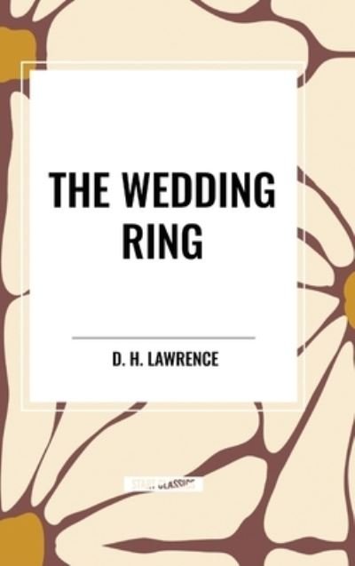 The Wedding Ring - D H Lawrence - Books - Start Classics - 9798880922512 - March 26, 2024