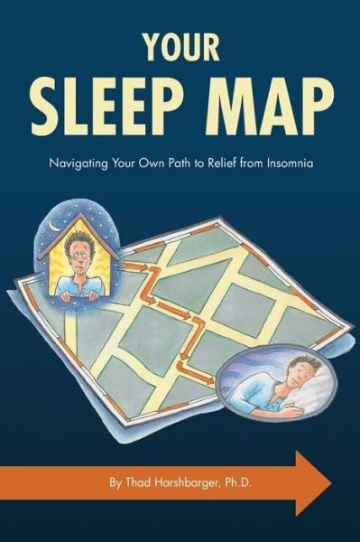 Cover for Thad R Harshbarger · Your Sleep Map: Navigating Your Own Path to Relief from Insomnia (Paperback Book) (2022)