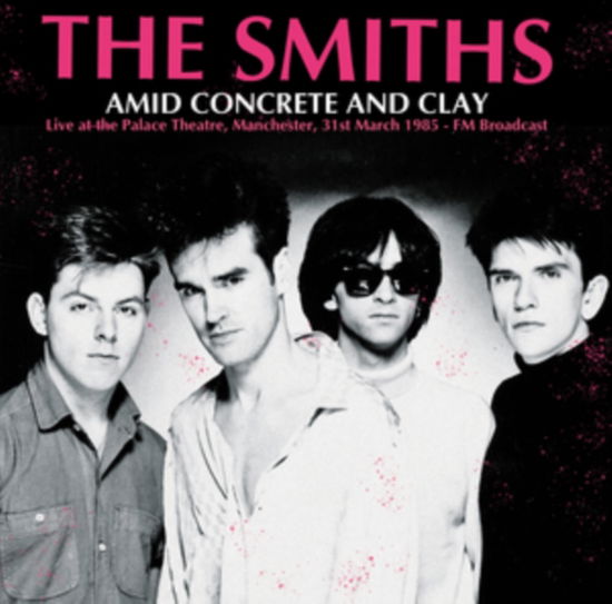 Cover for The Smiths · Amid Concrete And Clay: Live At The Palace Theatre. Manchester. 31st March 1985 - Fm Broadcast (LP) (2024)