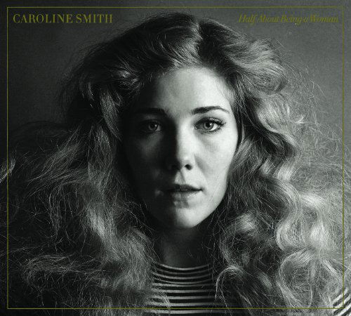 Caroline Smith · Half About Being A Woman (LP) (2013)