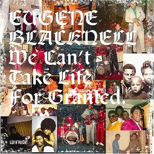 We Can't Take Life for Granted - Eugene Blacknell - Musik - LUV N' HAIGHT - 0780661005513 - 11 september 2007