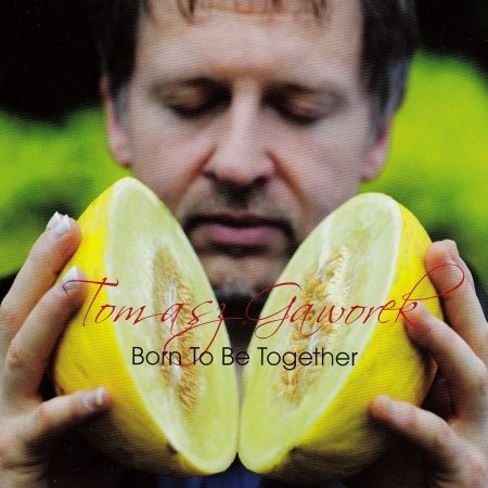 Cover for Tomasz Gaworek · Born To Be Together (CD) (2010)