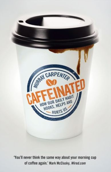 Cover for Murray Carpenter · Caffeinated: How Our Daily Habit Hooks, Helps and Hurts Us (Paperback Book) (2014)