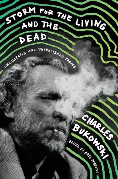 Cover for Charles Bukowski · Storm for the Living and the Dead: Uncollected and Unpublished Poems (Hardcover Book) (2017)